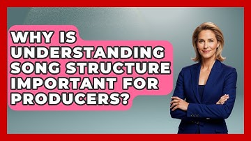 Why Is Understanding Song Structure Important For Producers? - Music Producer Mastery