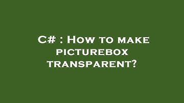 C# : How to make picturebox transparent?