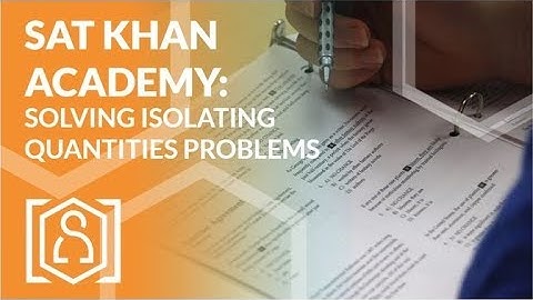 SAT Khan Academy Solving Isolating Quantities Problems (Great for SAT Test and ACT Test prep)