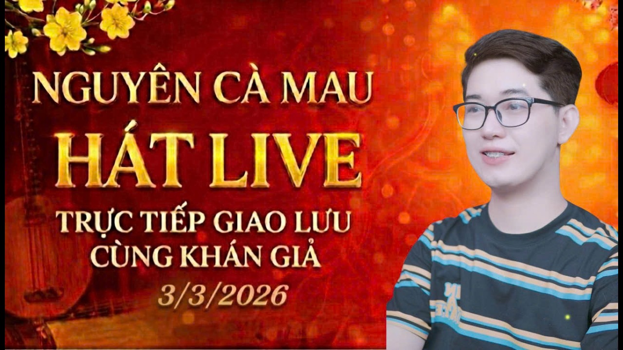 Nguyên Cà Mau hát live trực tiếp giao lưu cùng khán giả 3/3/2026