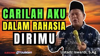 Carilah Aku Dalam Rahasia Dirimu Kajian Tauhid  Ustadz Iswardi Sag