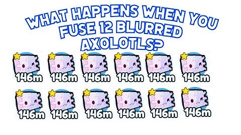 What happens when you fuse 12 Normal Blurred Axolotls? (Pet Simulator X)