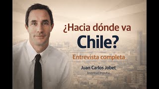 Juan Carlos Jobet Hacia Dónde Va Chile? Entrevista Completa