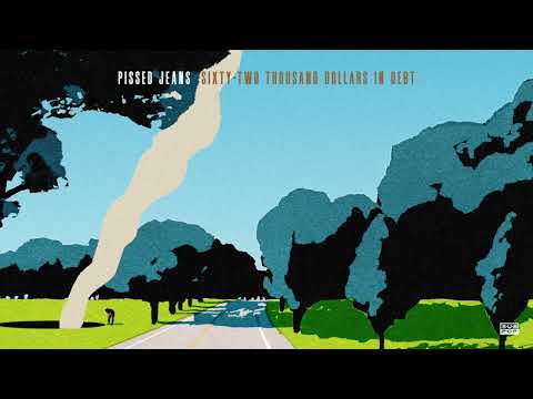 Pissed Jeans - Sixty-Two Thousand Dollars in Debt (Official Audio)