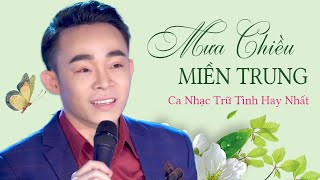 Mưa Chiều Miền Trung  Những Bản Nhạc Trữ Tình Quê Hương Về MIỀN TRUNG XỨ NGHỆ Nghe Quá Thấm