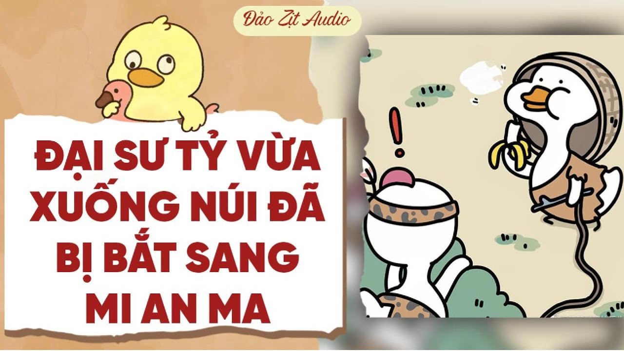 【Truyện Audio】ĐẠI SƯ TỶ VỪA XUỐNG NÚI ĐÃ BỊ BẮT SANG MI AN MA | Đảo Zịt Audio