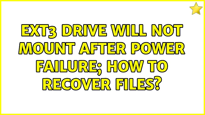 Ext3 drive will not mount after power failure; how to recover files? (6 Solutions!!)