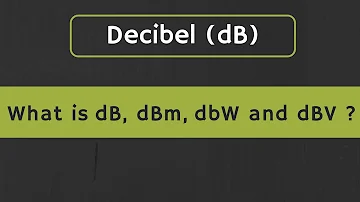 Decibel (dB): What is dB, dBm, dBW, and dBV in Electronics? Difference between dB and dBm