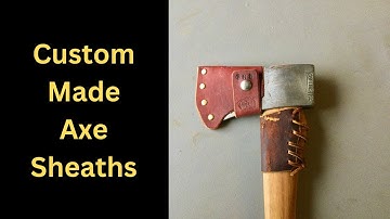 Custom Made Camp Axe Sheaths
