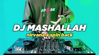 DJ MASHAALLAH TIKTOK NIRVANA X SPIN BACK REMIX FULL BASS