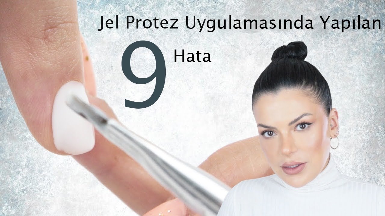 Jel Protez Tırnak Uygulamasında Yapılan 9 Hata