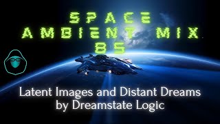 Space Ambient Mix 85  Latent Images and Distant Dreams by Dreamstate Logic