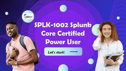 SPLK-1002 Splunk Core Certified Power User Exam Prep & Practice Test