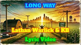 LONG WAY  LYRIC VIDEO - LATHAN WARLICK & KB
