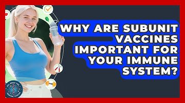 Why Are Subunit Vaccines Important For Your Immune System? - All About the Immune System