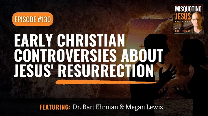 Early Christian Controversies About Jesus' Resurrection