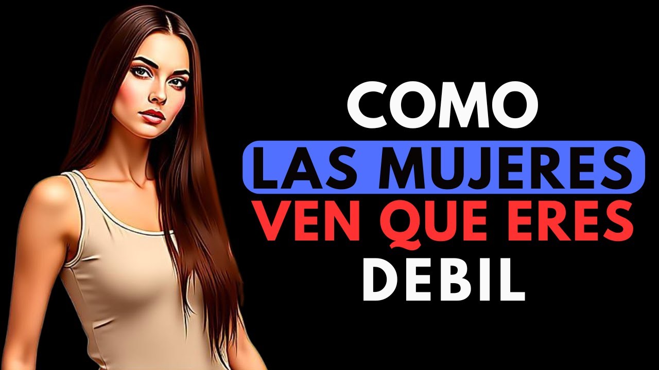 MANERAS EN QUE LAS MUJERES TE VEN COMO DÉBIL (LA MAYORÍA DE LOS HOMBRES NO SE DAN CUENTA DE ESTO)