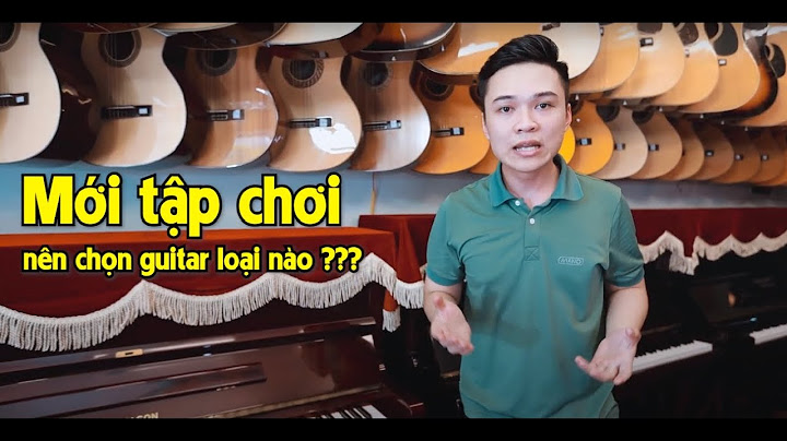 Nên mua loại đàn guitar nào cho người mới học năm 2024