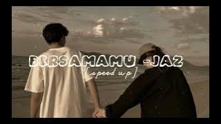 Bersamamu -Jaz  || [speed up] viral tiktok