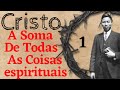 CRISTO A SOMA DE TODAS AS COISAS ESPIRITUAIS PARTE 1