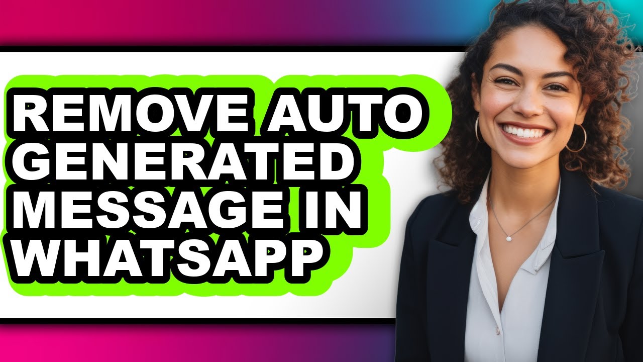 How to Remove Auto Generated Message in Whatsapp - Easy Guide - YouTube