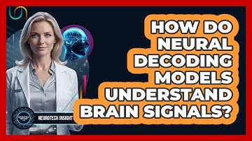 How Do Neural Decoding Models Understand Brain Signals? - Neurotech Insight Pro