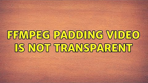 FFmpeg Padding Video is not transparent
