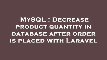 MySQL : Decrease product quantity in database after order is placed with Laravel