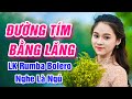 Đường Tím Bằng Lăng, Xin Em Đừng Khóc Vu Quy - LK Rumba Bolero Trữ Tình Nức Nở Mà Nghe