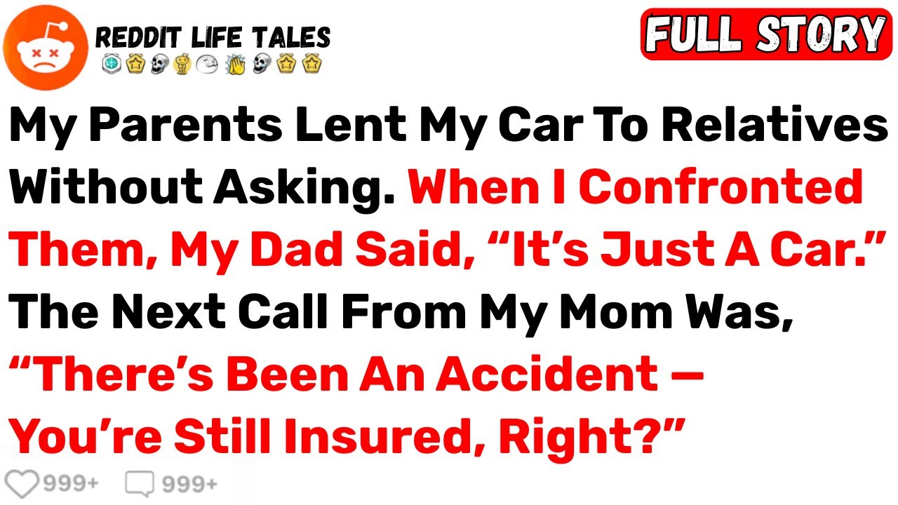 My Parents Lent My Car To Relatives Without Asking. When I Confronted... - Best Reddit Stories