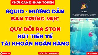 Squid - Hướng Dẫn Bán Trứng Mực Nhận $TON Rút Tiền Về Ví