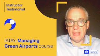 IATA Training | Managing Green Airports | Overview from the instructor