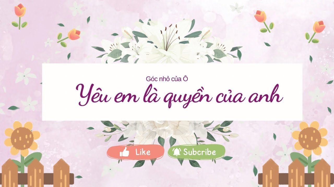 Yêu em là quyền của anh ~ Truyện audio ~ Góc nhỏ của Ô