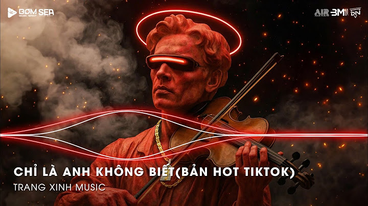Chỉ Là Anh Không Biết Remix (Bản Hot TikTok) - Đàn Ông Mấy Khi Rơi Nước Mắt Vì Người Con Gái Remix