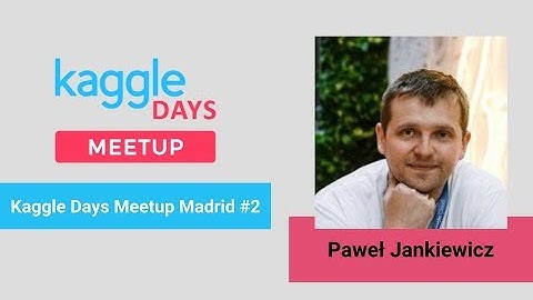 Kaggle Days Meetup Madrid #2 - Paweł Jankiewicz (2/2) ESP/ENG