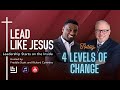 Lead Like Jesus: 4 Levels of Change