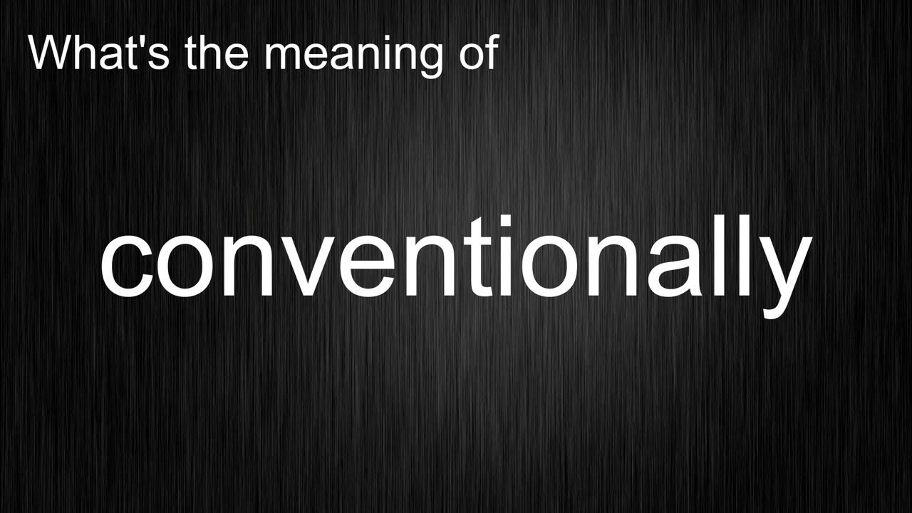 What's the meaning of "conventionally", How to pronounce conventionally? YouTube