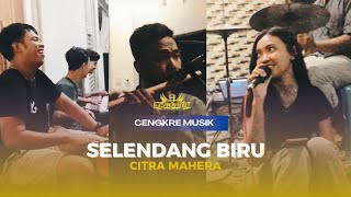 Citra Mahera - SELENDANG BIRU - Cover Cengkre Music