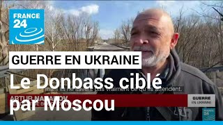 Guerre en Ukraine : le Donbass ciblé par Moscou, les civils appelés à évacuer • FRANCE 24