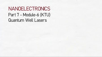 Quantum Well Lasers | Nanoelectronics-KTU | Part 7 Module 6