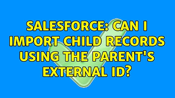 Salesforce: Can I import child records using the parent