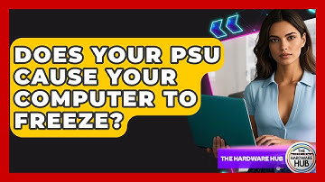 Does Your PSU Cause Your Computer To Freeze? - The Hardware Hub