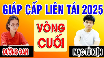VÒNG CUỐI - ĐƯỜNG ĐAN VS MẠC TỬ KIỆN | GIÁP CẤP LIÊN TÁI 2025 . Cờ tướng Trung Quốc đỉnh cao