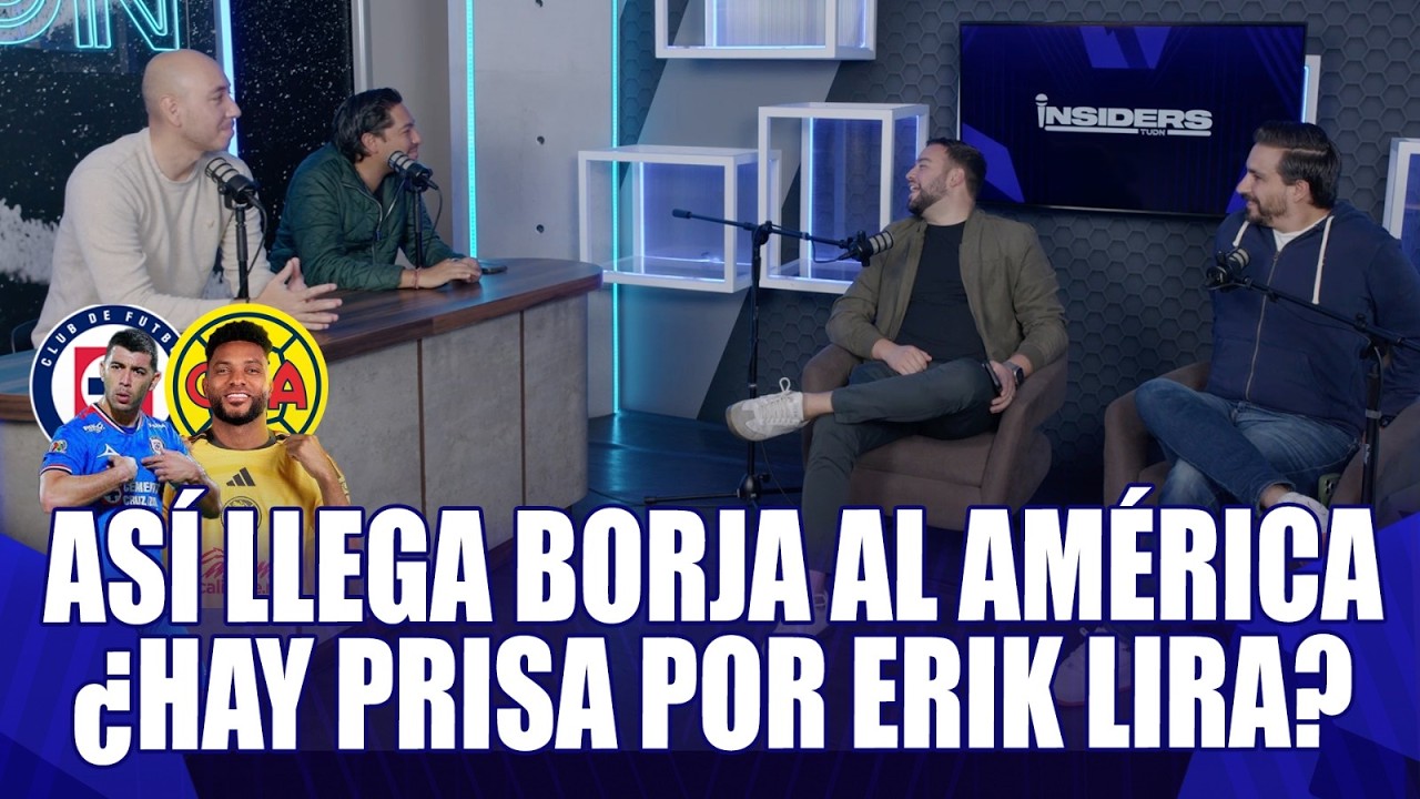 Por qué Borja PREFIRIÓ al América 🦅🚨| ¿Erik Lira SE QUEDA en Cruz Azul? | INSIDERS