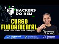 Saiba tudo sobre o curso Fundamental do Hackers do Bem