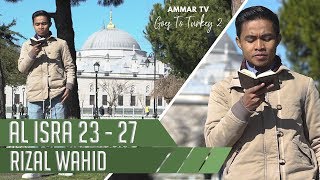 GOES TO TURKEY 2 || SURAH AL ISRA 23 - 27 || RIZAL WAHID