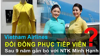 VIETNAM AIRLINES ĐỔI MỚI ĐỒNG PHỤC TIẾP VIÊN SAU 9 NĂM ? thumbnail