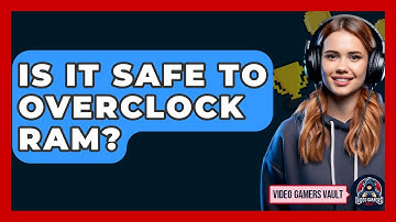 Is It Safe To Overclock RAM? - Video Gamers Vault
