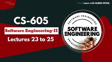 CS605 Software Engineering-II | Lecture 23 to 25 | MCQs + Short & Long Questions | Final-Term 2025