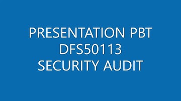 PRESENTATION PBT DFS50113 SECURITY AUDIT